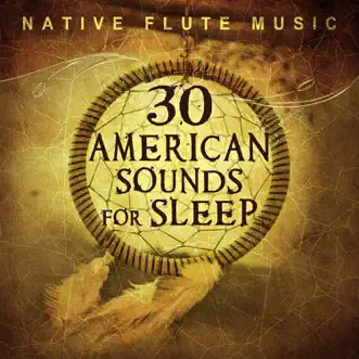 30 American Sounds for Sleep: Native Flute Music – Shamanic Dreaming, Peaceful Music, Total Tranquility, Relaxing Instrumental Songs, Mystic Lullabies from the South by Relaxing Flute Music Zone album reviews, ratings, credits