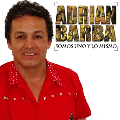Somos Uno Y Lo Mismo - Adrián Barba