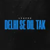 Stream & download Delhi Se DIL Tak - Single