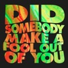 Did Somebody Make a Fool Out of You - Single