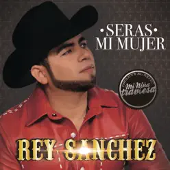 Serás Mi Mujer - Rey Sanchez