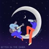 Better in the Dark - EP