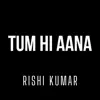 Tum Hi Aana (Instrumental Version) song lyrics