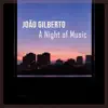 João Gilberto: A Night of Music album lyrics, reviews, download