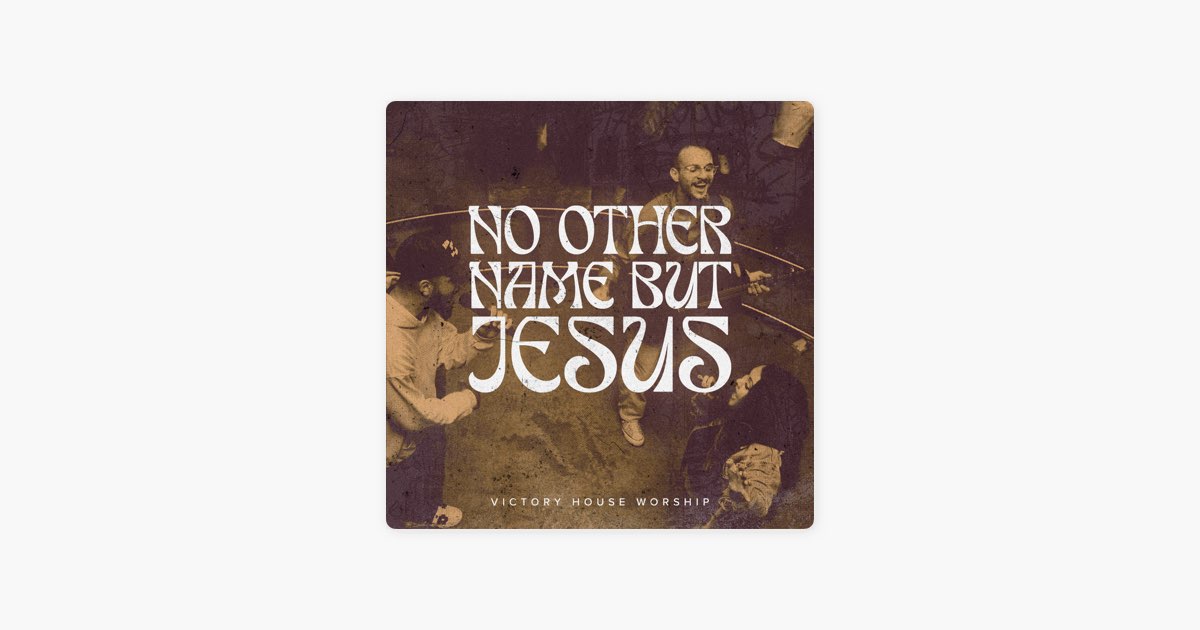 No Other Name But Jesus By Victory House Worship Song On Apple Music