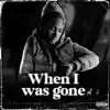When I Was Gone Pt 2 - EP album lyrics, reviews, download