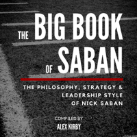 Alex Kirby - The Big Book of Saban: The Philosophy, Strategy & Leadership Style of Nick Saban (Unabridged) artwork