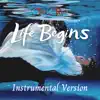 Life Begins (Instrumental Version) - Single album lyrics, reviews, download