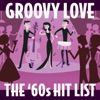 Groovy Love: The '60s Hit List