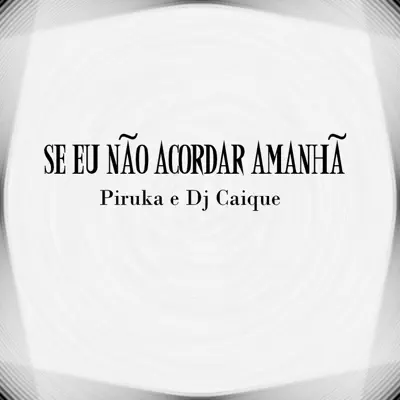 Se Eu Não Acordar Amanhã (feat. Piruka) - Single - DJ Caique