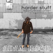 Adam Hood - Harder Stuff (feat. Miranda Lambert)