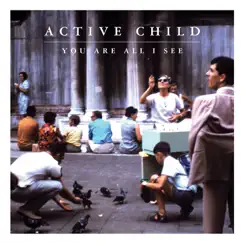 You Are All I See by Active Child album reviews, ratings, credits