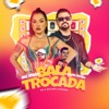 Bala Trocada - Single