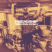 Friendship - Ugly Little Victory