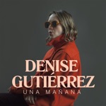 Denise Gutiérrez - Una Mañana