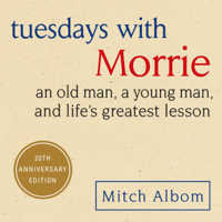 Mitch Albom - Tuesdays with Morrie: An Old Man, a Young Man, and Life's Greatest Lesson (Unabridged) artwork