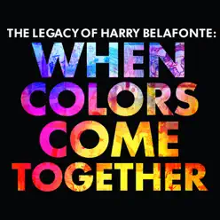 The Legacy of Harry Belafonte: When Colors Come Together - Harry Belafonte