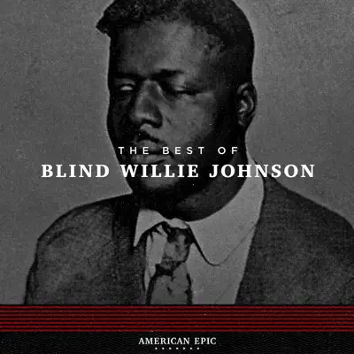 American Epic: The Best of Blind Willie Johnson - Blind Willie Johnson American Epic: The Best of Blind Willie Johnson - Blind Willie Johnson