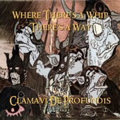 Clamavi De Profundis - Where There's a Whip (There's a Way)