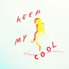 Keep My Cool - Single album lyrics, reviews, download