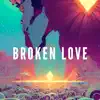 Broken Love - Single album lyrics, reviews, download