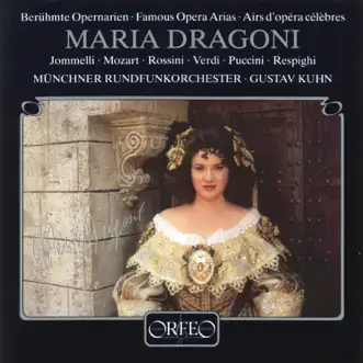 Jommelli, Mozart, Puccini, Respighi, Rossini & Verdi: Famous Opera Arias by Maria Dragoni, Munich Radio Orchestra & Gustav Kuhn album reviews, ratings, credits