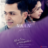 Vaan (From "Kaatru Veliyidai") - A. R. Rahman & Shashaa Tirupati
