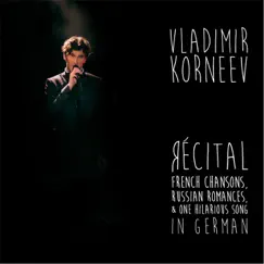 Récital: French Chansons, Russian Romances, & One Hilarious Song in German (Live) by Vladimir Korneev & Liviu Petcu album reviews, ratings, credits