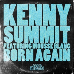 Kenny Summit - Born Again (feat. Mousse Blanc)