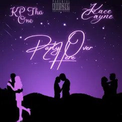 Party Over Here (feat. Kace Cayne) - Single by Kp Tha One album reviews, ratings, credits