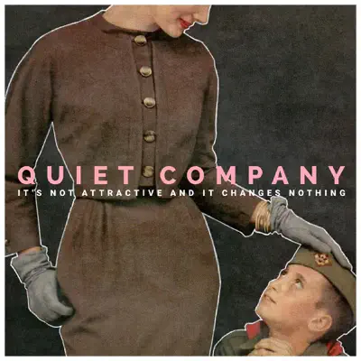 It's Not Attractive and It Changes Nothing - Single - Quiet Company It's Not Attractive and It Changes Nothing - Single - Quiet Company