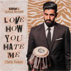 Love How You Hate Me (Tabla Remix) - Single by Keegn & Shobhit Banwait album reviews, ratings, credits