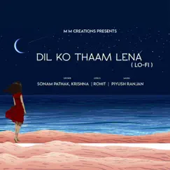 Dil Ko Thaam Lena Lofi - Single by Sonam Pathak & Krishna album reviews, ratings, credits
