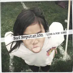 Bad Reputation - Single by Like a Pop Song album reviews, ratings, credits