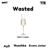 Wasted (feat. Nuschka, Ay0 & Evans Junior) - Single album lyrics, reviews, download