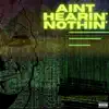 Aint Hearin' Nothin' - Single album lyrics, reviews, download