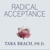 Radical Acceptance : Embracing Your Life with the Heart of a Buddha - Tara Brach PhD