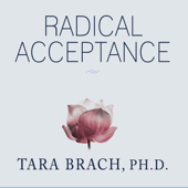 Radical Acceptance : Embracing Your Life with the Heart of a Buddha - Tara Brach PhD Cover Art