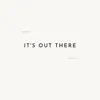 It's Out There - Single album lyrics, reviews, download