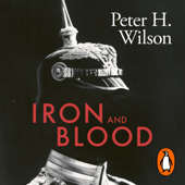 Iron and Blood - Peter H. Wilson