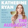 The Audacity: Why Being Too Much Is Exactly Enough - Katherine Ryan