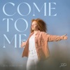Come to Me - Single