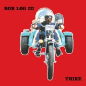 Bob Log III - Log Dirty Down