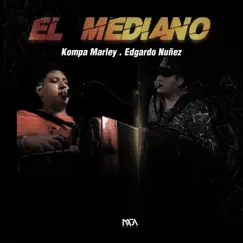 El Mediano - Single by Edgardo Nuñez & Kompa Marley album reviews, ratings, credits