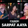 Sarpat Aaya (From "Chakki") - Single album lyrics, reviews, download