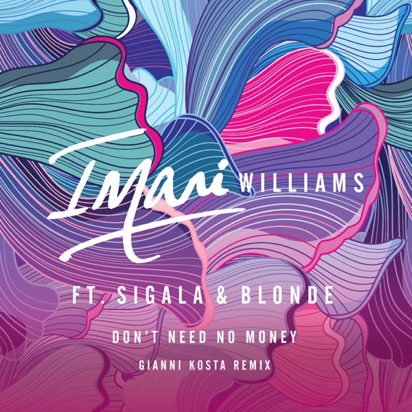 Don't Need No Money (feat. Sigala & Blonde) [Gianni Kosta Remix] - Single - Imani Williams