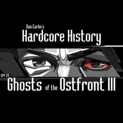 Episode 29: Ghosts of the Ostfront III by Dan Carlin's Hardcore History album reviews, ratings, credits