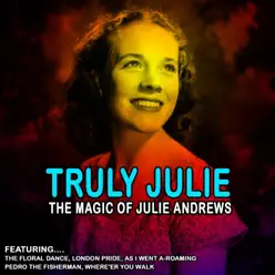Truly Julie - The Magic of Julie Andrews (Remastered) - Julie Andrews Truly Julie - The Magic of Julie Andrews (Remastered) - Julie Andrews