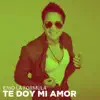 Te Doy Mi Amor - Single album lyrics, reviews, download