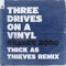 Three Drives On A Vinyl - Greece 2000 (Thick As Thieves Extended Remix)